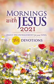 Mornings with jesus 2021. Daily Encouragement for Your Soul cover image