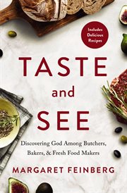 Taste and see : discovering God among butchers, bakers, and fresh food makers cover image