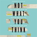 Not what you think. Why the Bible Might Be Nothing We Expected Yet Everything We Need cover image