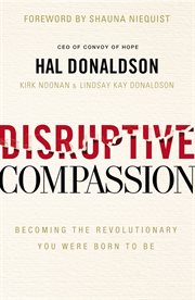 Disruptive compassion : becoming the revolutionary you were born to be cover image