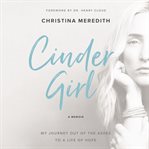 Cindergirl. My Journey Out of the Ashes to a Life of Hope cover image