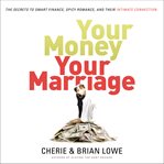 Your money, your marriage : the secrets to smart finance, spicy romance, and their intimate connection cover image