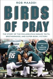 Birds of pray : the story of the Philadelphia Eagles' faith, brotherhood, and Super Bowl victory cover image