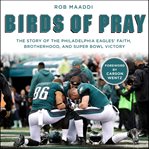 Birds of pray : the story of the Philadelphia Eagles' faith, brotherhood, and Super bowl Victory cover image