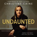 Undaunted : Daring to do what God calls you to do cover image