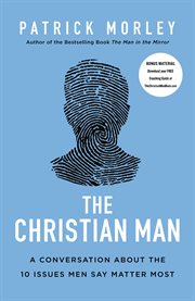 The Christian man : a conversation about the 10 issues men say matter most cover image