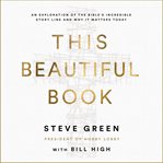 This beautiful book : an exploration of the Bible's incredible story line and why it matters today cover image