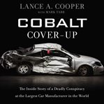 Cobalt cover-up : the inside story of a deadly conspiracy at the largest car manufacturer in the world cover image