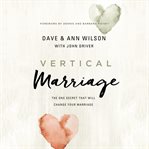 Vertical marriage : the one secret that will change your marriage cover image