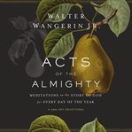 Acts of the almighty : meditations on the story of God for every day of the year cover image