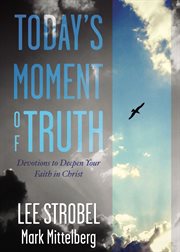 Today's moment of truth : devotions to deepen your faith in Christ cover image