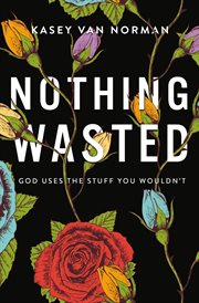 Nothing wasted : god uses the stuff you wouldn't cover image