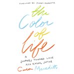The color of life. A Journey toward Love and Racial Justice cover image