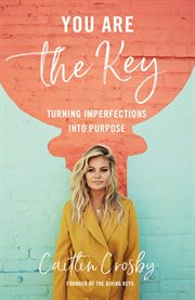 You are the key : turning imperfections into purpose cover image