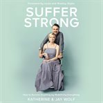 Suffer strong. How to Survive Anything by Redefining Everything cover image