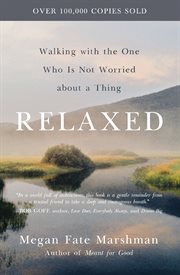 Relaxed : Walking with the One Who Is Not Worried about a Thing cover image