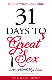 31 days to great sex : love. friendship. fun