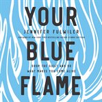 Your blue flame. Drop the Guilt and Do What Makes You Come Alive cover image