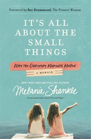 It's all about the small things : why the ordinary moments matter cover image