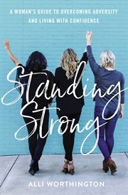 Standing strong : a woman's guide to overcoming adversity and living with confidence cover image