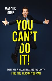 You can't do it! : there are a million reasons you can't-find the reason you can cover image