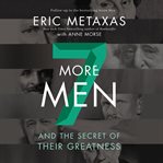 Seven more men : and the secret of their greatness cover image