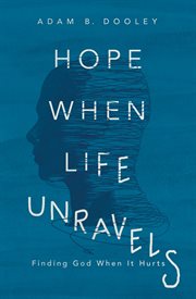Hope when life unravels : finding God when it hurts cover image