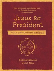 Jesus for president : politics for ordinary radicals cover image