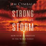 Strong through the storm : how to be a Christian in the world today cover image