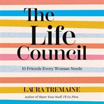 The life council : 10 friends every woman needs cover image