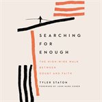 Searching for enough : the high-wire walk between doubt and faith cover image