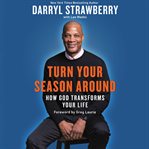 Turn your season around : how God transforms your life cover image