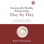 Emotionally healthy relationships day by day : a 40-day journey to deeply change your relationships cover image