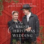 An Amish Christmas wedding : four stories cover image