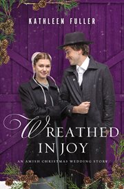 Wreathed in joy : an Amish Christmas wedding story cover image