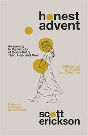 Honest Advent : awakening to the wonder of God-with-us then, here, and now cover image