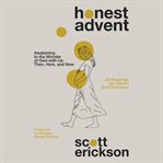 Honest advent : awakening to the wonder of god-with-us then, here, and now cover image
