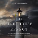 The lighthouse effect : How ordinary people can have an extraordinary impact in the world cover image