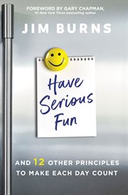Have serious fun : and 12 other principles to make each day count cover image