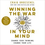 Winning the war in your mind : change your thinking, change your life cover image