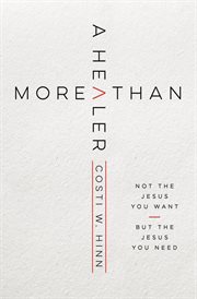 More than a healer : not the Jesus you want, but the Jesus you need cover image