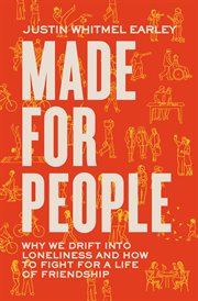 Made for People : Why We Drift into Loneliness and How to Fight for a Life of Friendship cover image