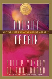 The gift of pain : why we hurt and what we can do about it cover image