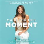 Made for this moment : standing firm with strength, grace, and courage cover image