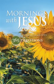Mornings with jesus 2022 : Daily Encouragement for Your Soul cover image