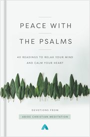 Peace with the Psalms : 40 readings to relax your mind and calm your heart cover image