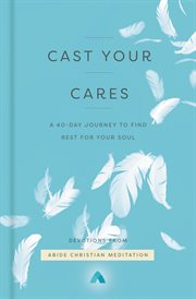 Cast your cares : a 40-day journey to find rest for your soul cover image