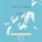 CAST YOUR CARES : a 40-day journey to find rest for your soul cover image