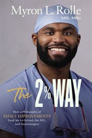 The 2% way : how a philosophy of small improvements took me to Oxford, the NFL, and neurosurgery cover image