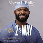 The 2% way : how a philosophy of small improvements took me to Oxford, the NFL, and neurosurgery cover image